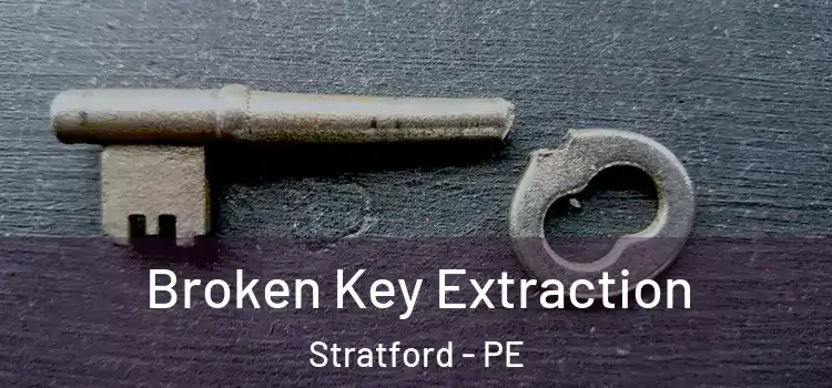  Broken Key Extraction Stratford - PE